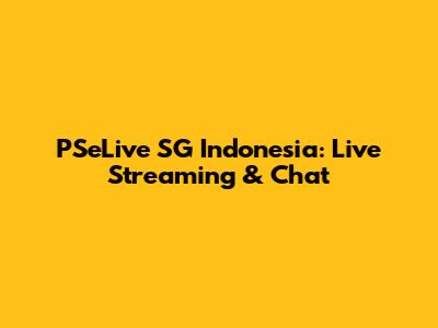 PSeLive SG Indonesia: Live Streaming & Chat