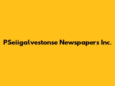 PSeiigalvestonse Newspapers Inc.