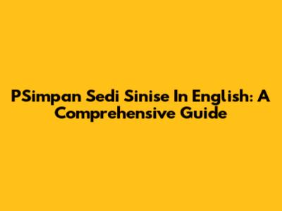 PSimpan Sedi Sinise In English: A Comprehensive Guide