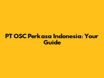 PT OSC Perkasa Indonesia: Your Guide