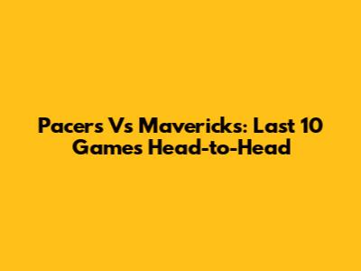 Pacers Vs Mavericks: Last 10 Games Head-to-Head