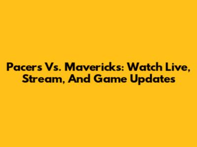 Pacers Vs. Mavericks: Watch Live, Stream, And Game Updates