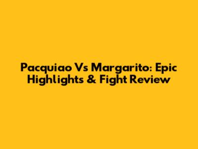 Pacquiao Vs Margarito: Epic Highlights & Fight Review