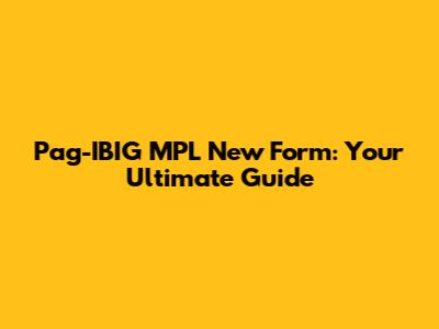 Pag-IBIG MPL New Form: Your Ultimate Guide