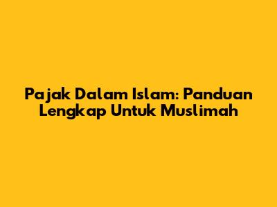 Pajak Dalam Islam: Panduan Lengkap Untuk Muslimah
