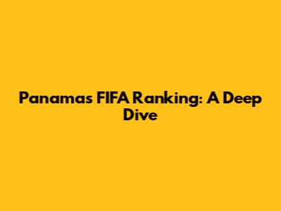 Panama's FIFA Ranking: A Deep Dive