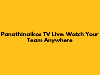 Panathinaikos TV Live: Watch Your Team Anywhere