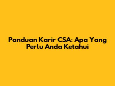 Panduan Karir CSA: Apa Yang Perlu Anda Ketahui
