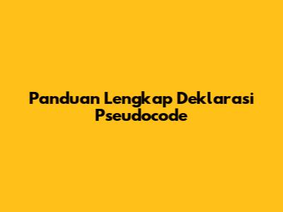 Panduan Lengkap Deklarasi Pseudocode
