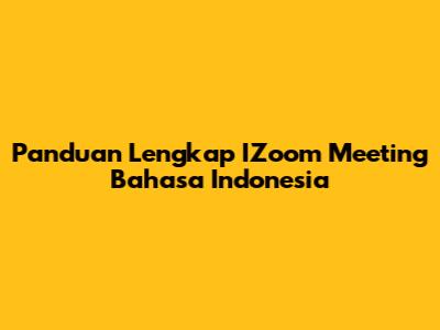 Panduan Lengkap IZoom Meeting Bahasa Indonesia
