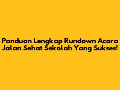Panduan Lengkap Rundown Acara Jalan Sehat Sekolah Yang Sukses!