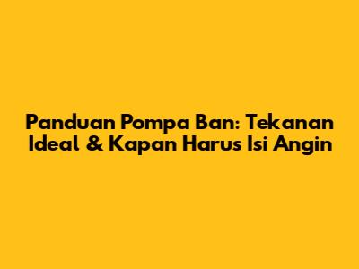 Panduan Pompa Ban: Tekanan Ideal & Kapan Harus Isi Angin