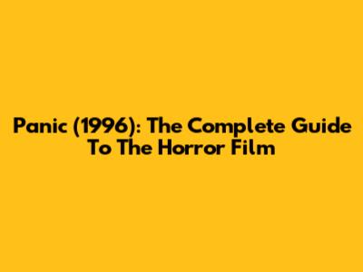 Panic (1996): The Complete Guide To The Horror Film