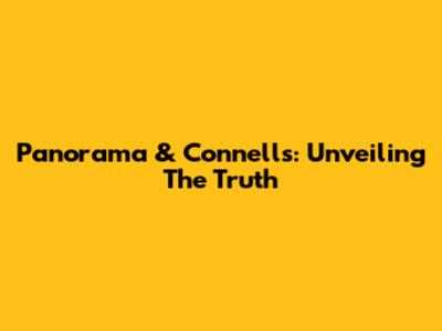 Panorama & Connells: Unveiling The Truth