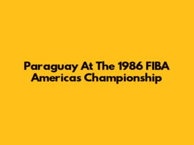 Paraguay At The 1986 FIBA Americas Championship