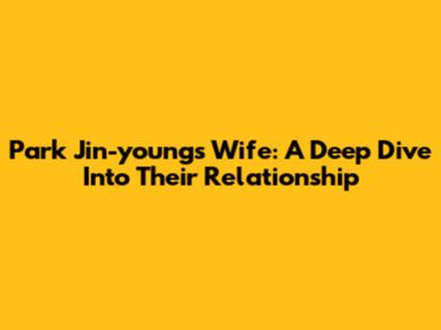 Park Jin-young's Wife: A Deep Dive Into Their Relationship