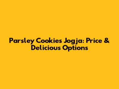 Parsley Cookies Jogja: Price & Delicious Options
