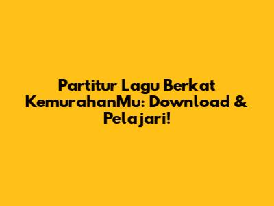 Partitur Lagu Berkat KemurahanMu: Download & Pelajari!