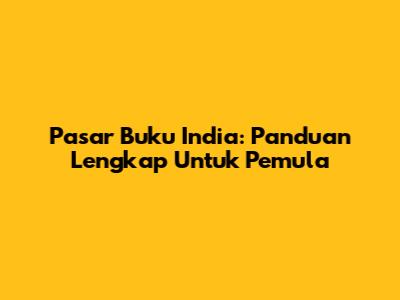 Pasar Buku India: Panduan Lengkap Untuk Pemula