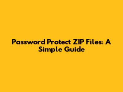 Password Protect ZIP Files: A Simple Guide