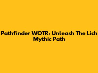 Pathfinder WOTR: Unleash The Lich Mythic Path