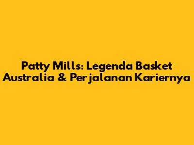 Patty Mills: Legenda Basket Australia & Perjalanan Kariernya