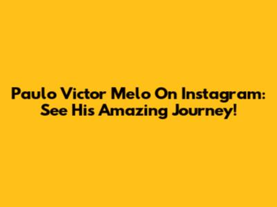 Paulo Victor Melo On Instagram: See His Amazing Journey!