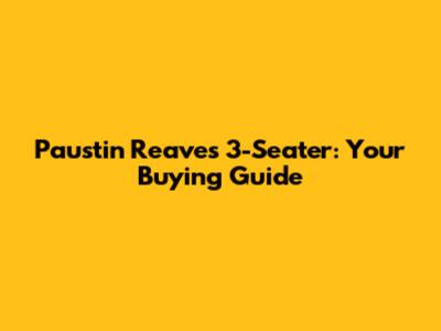 Paustin Reaves 3-Seater: Your Buying Guide