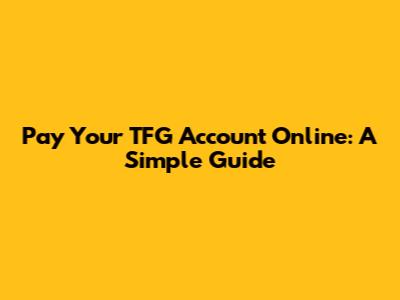 Pay Your TFG Account Online: A Simple Guide