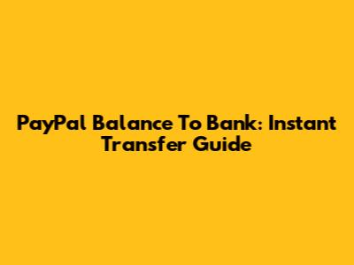 PayPal Balance To Bank: Instant Transfer Guide