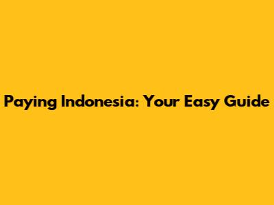 Paying Indonesia: Your Easy Guide