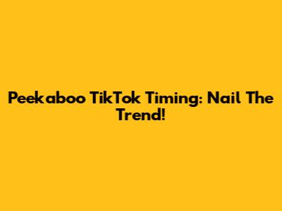 Peekaboo TikTok Timing: Nail The Trend!