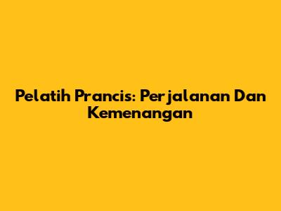 Pelatih Prancis: Perjalanan Dan Kemenangan