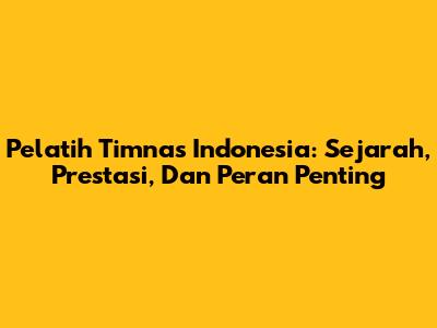 Pelatih Timnas Indonesia: Sejarah, Prestasi, Dan Peran Penting