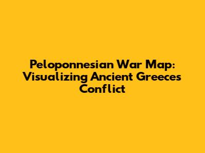 Peloponnesian War Map: Visualizing Ancient Greece's Conflict