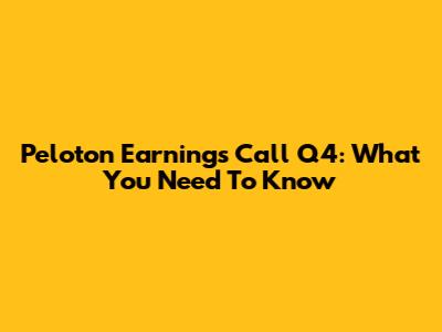 Peloton Earnings Call Q4: What You Need To Know