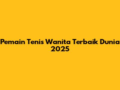 Pemain Tenis Wanita Terbaik Dunia 2025