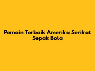 Pemain Terbaik Amerika Serikat Sepak Bola