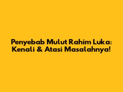 Penyebab Mulut Rahim Luka: Kenali & Atasi Masalahnya!
