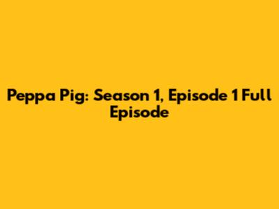 Peppa Pig: Season 1, Episode 1 Full Episode