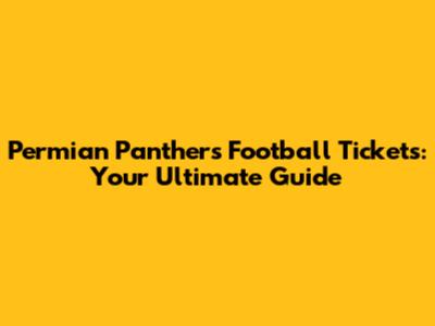 Permian Panthers Football Tickets: Your Ultimate Guide