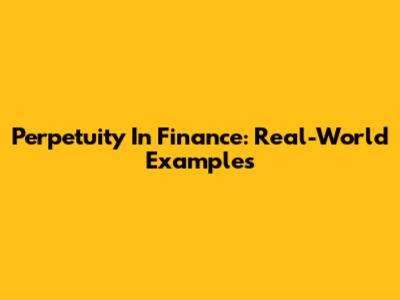 Perpetuity In Finance: Real-World Examples