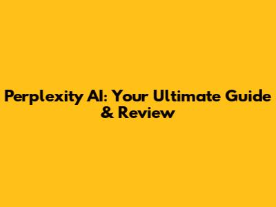 Perplexity AI: Your Ultimate Guide & Review