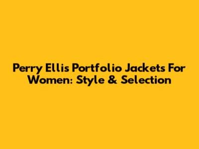 Perry Ellis Portfolio Jackets For Women: Style & Selection