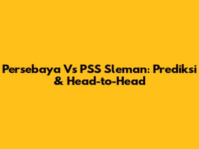 Persebaya Vs PSS Sleman: Prediksi & Head-to-Head