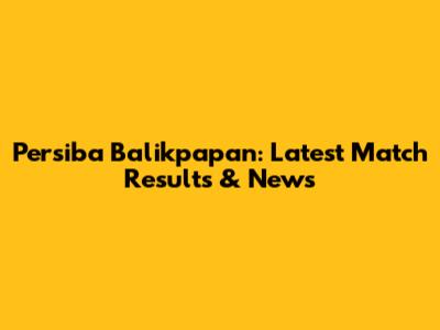 Persiba Balikpapan: Latest Match Results & News
