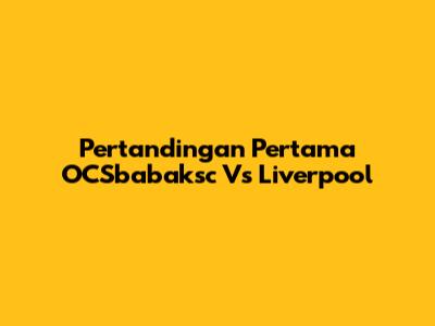 Pertandingan Pertama OCSbabaksc Vs Liverpool