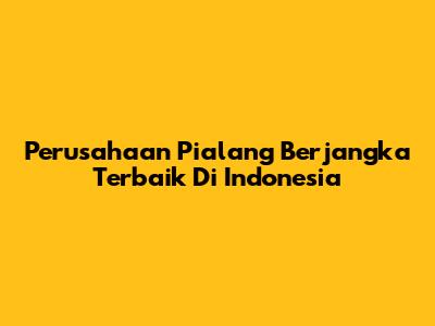 Perusahaan Pialang Berjangka Terbaik Di Indonesia