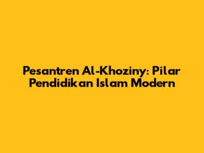 Pesantren Al-Khoziny: Pilar Pendidikan Islam Modern
