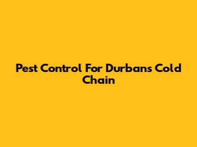 Pest Control For Durban's Cold Chain